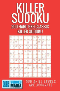 Killer Sudoku: 200 Hard 9x9 Classic Killer Sudoku Killer Sudoku: 200 Hard 9x9 Classic Killer Sudoku