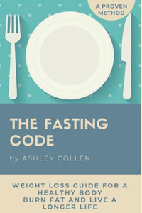 Intermittent Fasting: Weight Loss Guide for a Healthy Body, Burn Fat and Live a Longer Life (Fasting Diet, Lose Weight, Intermittent Fasting Beginner's Guide, Burn Fat) Intermittent Fasting: Weight Loss Guide for a Healthy Body, Burn Fat and Live a Longer Life (Fasting Diet, Lose Weight, Intermittent Fasting Beginner's Guide, Burn Fat)