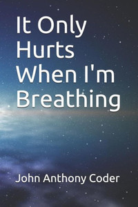 It Only Hurts When I'm Breathing It Only Hurts When I'm Breathing