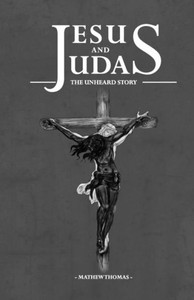 JESUS AND JUDAS THE UNHEARD STORY JESUS AND JUDAS THE UNHEARD STORY