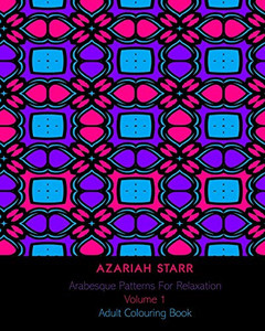 Arabesque Patterns For Relaxation Volume 1: Adult Colouring Book