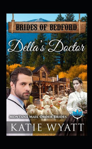 Della's Doctor: Montana Mail order Brides (Brides of Bedford Series) Della's Doctor: Montana Mail order Brides (Brides of Bedford Series)