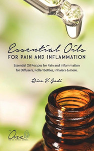 Essential Oils for Pain and Inflammation: Essential Oil Recipes for Pain and Inflammation for Diffusers, Roller Bottles, Inhalers & more. Essential Oils for Pain and Inflammation: Essential Oil Recipes for Pain and Inflammation for Diffusers, Roller Bottles, Inhalers & more.