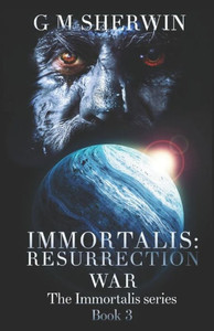 IMMORTALIS: RESURRECTION WAR (The Immortalis series)