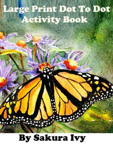 Large Print Dot To Dot Activity Book: Easy To Read 100+ Connect The Dot Puzzles (Dot-tDot Book For Adults)