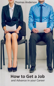 How to get a job: And advance in your career How to get a job: And advance in your career
