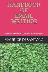 HANDBOOK OF EMAIL WRITING: The right way of writing emails, is the only way! (Revised Edition) HANDBOOK OF EMAIL WRITING: The right way of writing emails, is the only way! (Revised Edition)