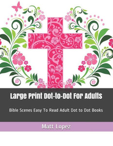 Large Print Dot-to-Dot For Adults: Bible Scenes Easy To Read Adult Dot to Dot Books (Dot to Dot Book For Adults)