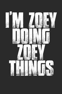 I'm Zoey Doing Zoey Things I'm Zoey Doing Zoey Things