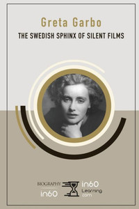 Greta Garbo: The Swedish Sphinx of Silent Films Greta Garbo: The Swedish Sphinx of Silent Films