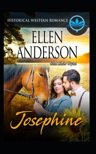Josephine: Historical Western Romance (Clean and Wholesome Western) Josephine: Historical Western Romance (Clean and Wholesome Western)