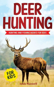 Deer Hunting for Kids: Hunting and Fishing Books for Kids Deer Hunting for Kids: Hunting and Fishing Books for Kids