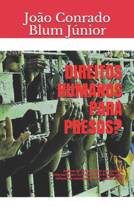 Direitos humanos para presos?: Análise do cumprimento aos tratados internacionais ratificados pelo Brasil e seus reflexos na saúde mental dos condenados. (Portuguese Edition) Direitos humanos para presos?: Análise do cumprimento aos tratados internacionais ratificados pelo Brasil e seus reflexos na saúde mental dos condenados. (Portuguese Edition)