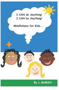I can do ANYTHING! I can be ANYTHING!: Mindfulness for kids I can do ANYTHING! I can be ANYTHING!: Mindfulness for kids