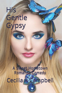 His Gentle Gypsy: A Sweet Hometown Romantic Comedy (Love In The Mountains)