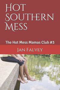 Hot Southern Mess: The Hot Mess Mamas Club #3 Hot Southern Mess: The Hot Mess Mamas Club #3