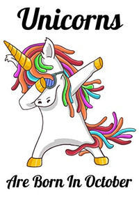 Unicorns Are Born In October: Happy Unicorn Birthday Unicorns Are Born In October: Happy Unicorn Birthday