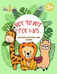 Dot to dot for kids: Connect, color and learn activity book for kids ages 3-6
