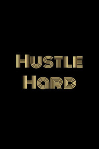 Hustle Hard Hustle Hard