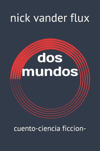 dos mundos: cuento-ciencia ficcion- (Spanish Edition) dos mundos: cuento-ciencia ficcion- (Spanish Edition)