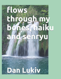 flows through my bones, haiku and senryu flows through my bones, haiku and senryu