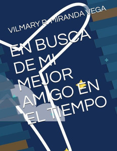 EN BUSCA DE MI MEJOR AMIGO EN EL TIEMPO (Spanish Edition) EN BUSCA DE MI MEJOR AMIGO EN EL TIEMPO (Spanish Edition)