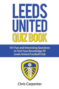 Leeds United Quiz Book Leeds United Quiz Book
