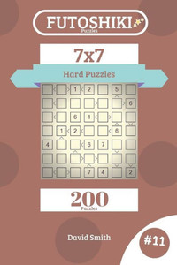 Futoshiki Puzzles - 200 Hard Puzzles 7x7 vol.11 Futoshiki Puzzles - 200 Hard Puzzles 7x7 vol.11