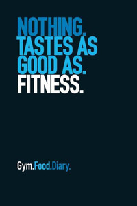 Gym Food Diary: Nothing Tastes as Good as Fitness Gym Food Diary: Nothing Tastes as Good as Fitness