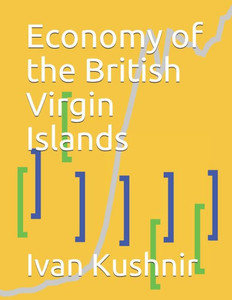 Economy of the British Virgin Islands (Economy in Countries) Economy of the British Virgin Islands (Economy in Countries)