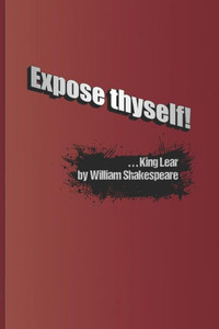 Expose thyself!: A quote from "King Lear" by William Shakespeare Expose thyself!: A quote from "King Lear" by William Shakespeare