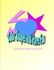 Have Fun Coloring Shapes Coloring Book for Kids Have Fun Coloring Shapes Coloring Book for Kids