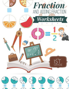 Fraction and Adding Fraction Worksheets: Elementary fraction worksheets for 1st Grade, Fun and Easy Fractions and Adding fractions for Grade 1 ( Ages 6-8 ). Fraction and Adding Fraction Worksheets: Elementary fraction worksheets for 1st Grade, Fun and Easy Fractions and Adding fractions for Grade 1 ( Ages 6-8 ).