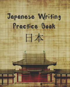 JAPANESE WRITING PRACTICE BOOK: GENKOUYOUSHI OR GENKOYOSHI PAPER TO PRACTICE JAPANESE LETTERING | KANA SCRIPTS | KANJI CHARACTERS NOTEBOOK | WORKBOOK.