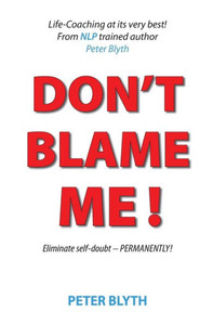 Don't Blame Me!: Eliminate self-doubt - Permanently