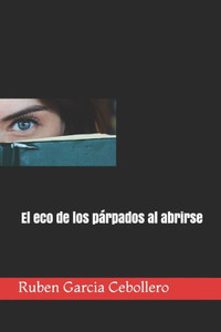 El eco de los párpados al abrirse (Spanish Edition)