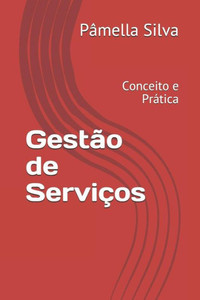 Gestão de Serviços: Conceito e Prática (Portuguese Edition) Gestão de Serviços: Conceito e Prática (Portuguese Edition)