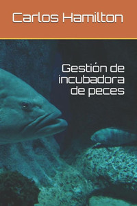 Gestión de incubadora de peces (Spanish Edition) Gestión de incubadora de peces (Spanish Edition)