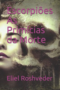 Escorpiões As Primícias da Morte (Série Contos de Terror e Suspense) (Portuguese Edition)