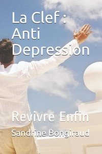 La Clef : Anti Depression: Revivre Enfin (French Edition)