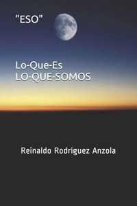 ESO Lo-Que-Es: Lo-Que-Somos (Vida y Muerte) (Spanish Edition) ESO Lo-Que-Es: Lo-Que-Somos (Vida y Muerte) (Spanish Edition)