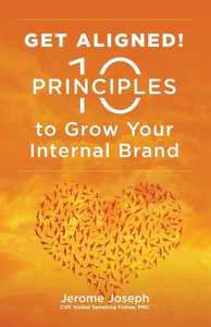 Get Aligned: 10 Principles to Grow Your Internal Brand Get Aligned: 10 Principles to Grow Your Internal Brand
