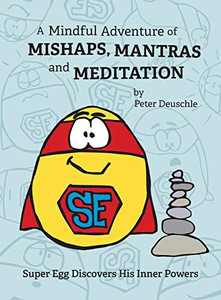 A Mindful Adventure of Mishaps, Mantras and Meditation A Mindful Adventure of Mishaps, Mantras and Meditation