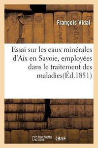 Essai sur les eaux minérales d'Aix en Savoie, employées dans le traitement des maladies (Sciences) (French Edition)