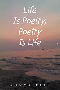 Life Is Poetry, Poetry Is Life - Paperback Life Is Poetry, Poetry Is Life - Paperback