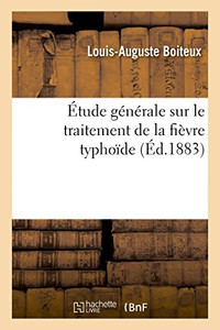 Étude générale sur le traitement de la fièvre typhoïde (French Edition) Étude générale sur le traitement de la fièvre typhoïde (French Edition)