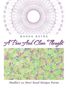 A Pure and Clear Thought: Madhu's 25 Must Read Unique Poems A Pure and Clear Thought: Madhu's 25 Must Read Unique Poems