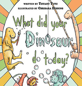 What Did Your Dinosaur Do Today - Hardcover What Did Your Dinosaur Do Today - Hardcover