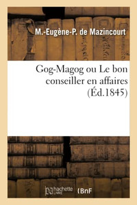 Gog-Magog ou Le bon conseiller en affaires (French Edition)