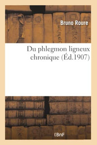 Du phlegmon ligneux chronique (French Edition) Du phlegmon ligneux chronique (French Edition)